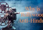 Why is Bollywood Anti Hindu?
