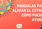 Mandalas para Aliviar el Estrés: Cómo Pueden Ayudar