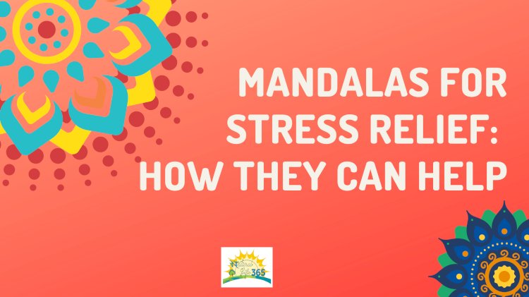 Mandalas for Stress Relief: How They Can Help