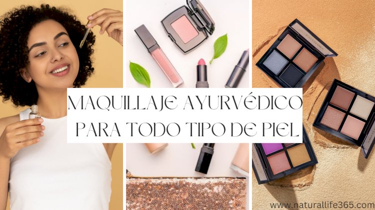 Maquillaje Ayurvédico para Todo Tipo de Piel: Realce su Belleza Natural con Fórmulas a Base de Hierbas